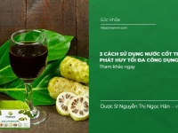 3 Cách Sử Dụng Nước Cốt trái Nhàu phát huy tối đa công dụng