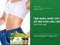 Trái nhàu, nước cốt nhàu hỗ trợ Giảm Cân, Làm Đẹp