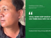 Vital Noni giúp khách hàng cải thiện Đau mỏi vai cổ - Feedback khách hàng