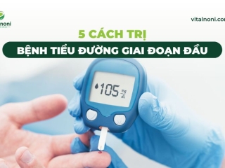 5 cách trị bệnh tiểu đường giai đoạn đầu và các triệu chứng